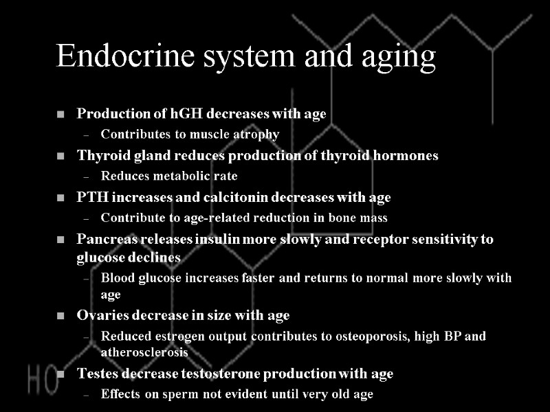 Endocrine system and aging Production of hGH decreases with age Contributes to muscle atrophy